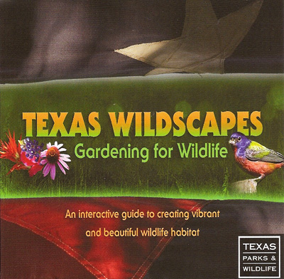 Wildscapes DVD cover - "Texas Wildscapes - Gardening for Wildlife - An interactive  guide to creating vibrant and beautiful wildlife habitat"